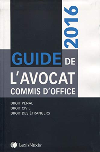 Guide de l'avocat commis d'office : droit pénal, droit civil, droit des étrangers : 2016
