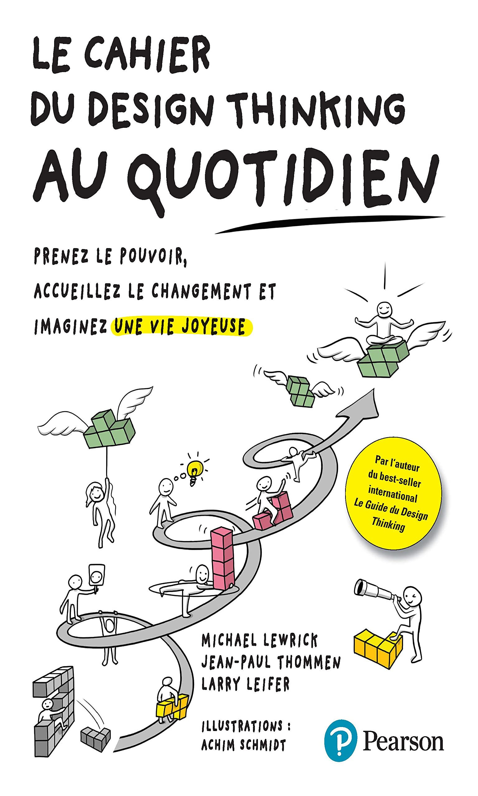 Le cahier du design thinking au quotidien : prenez le pouvoir, accueillez le changement et imaginez 