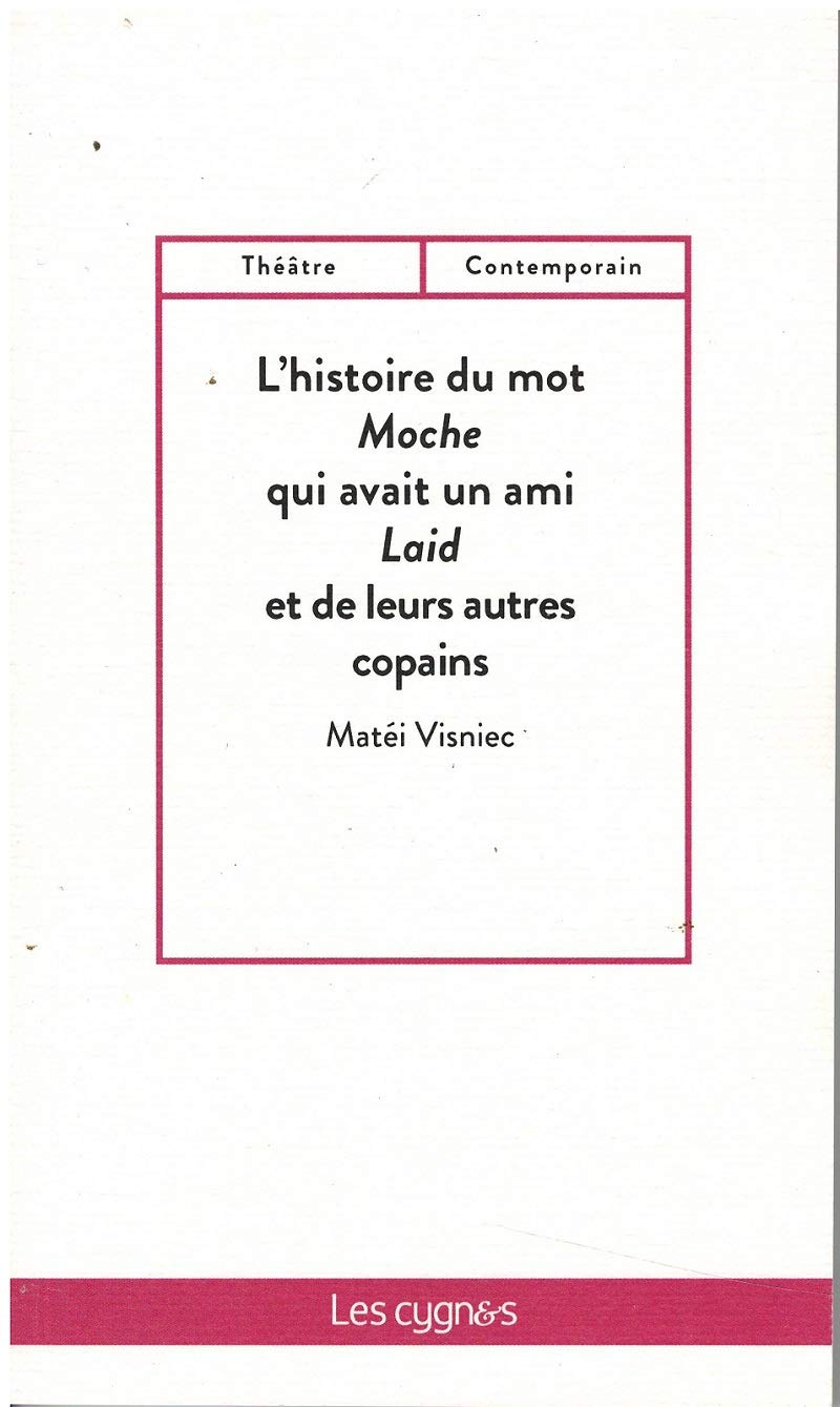 L'histoire du mot Moche qui avait un ami Laid et de leurs autres copains : (un cabaret des mots pour