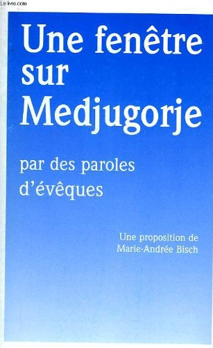 UNE FENETRE SUR MEDJUGORJE, PAR DES PAROLES D'EVEQUES