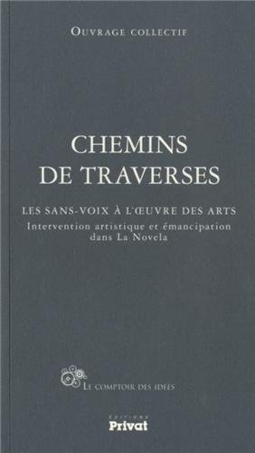 Chemins de traverses : les sans-voix à l'oeuvre des arts : intervention artistique et émancipation d