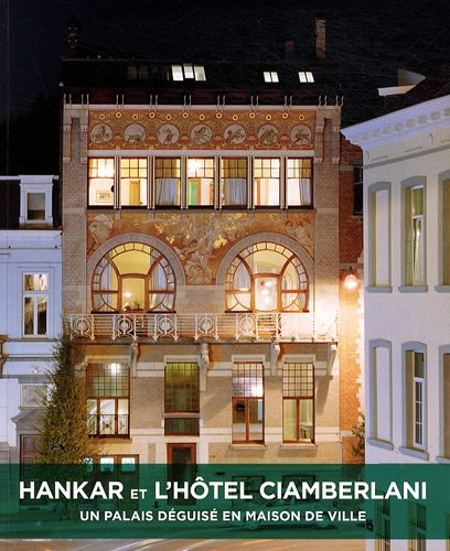 Hankar et l'hôtel Ciamberlani : un palais déguisé en maison de ville