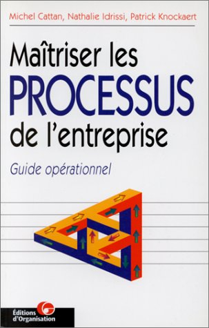 maîtriser les processus de l'entreprise, 2e édition. guide opérationnel
