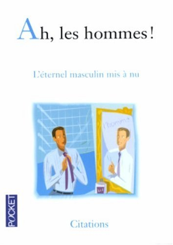 Ah, les hommes ! : l'éternel masculin mis à nu