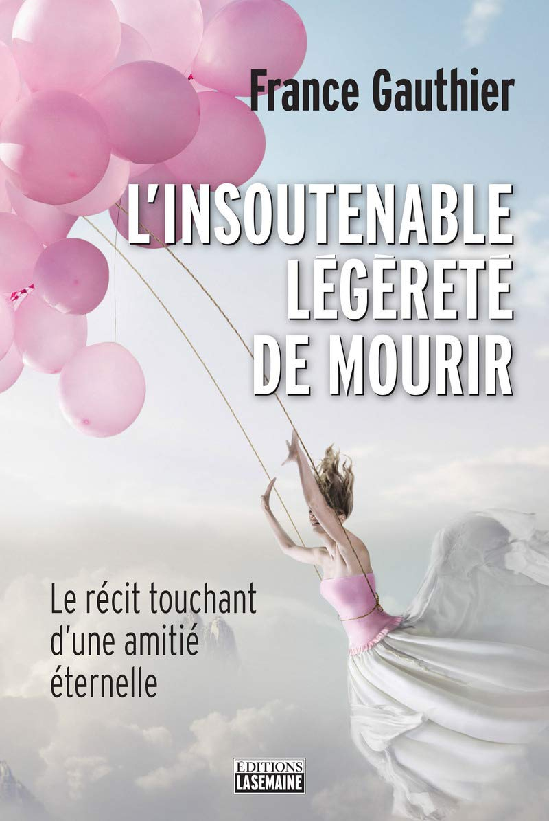 L'insoutenable légèreté de mourir : récit touchant d'une amitié éternelle