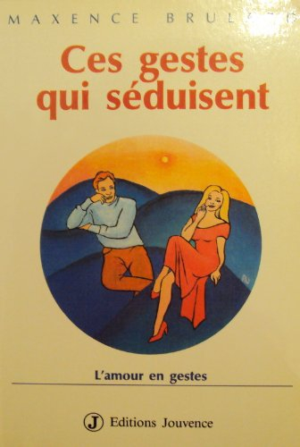 Ces gestes qui séduisent : l'amour en gestes
