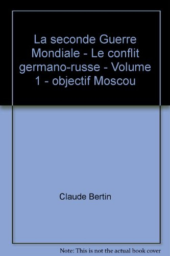 la seconde guerre mondiale - le conflit germano-russe - volume 1 - objectif moscou