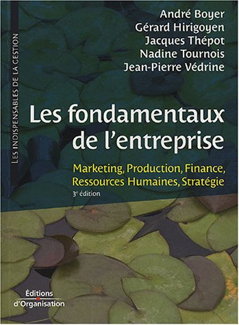 Les fondamentaux de l'entreprise : marketing, production, finance, ressources humaines, stratégie