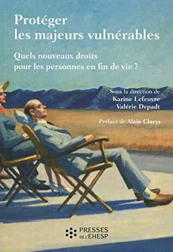 Protéger les majeurs vulnérables. Vol. 3. Quels nouveaux droits pour les personnes en fin de vie ?