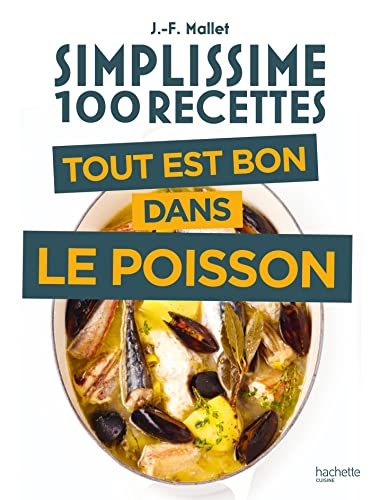 Simplissime, 100 recettes : tout est bon dans le poisson : sans oublier les fruits de mer et les cru
