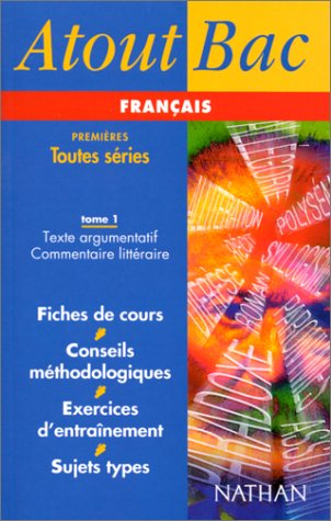 Français, premières toutes séries. Vol. 1. Texte argumentatif, commentaire littéraire