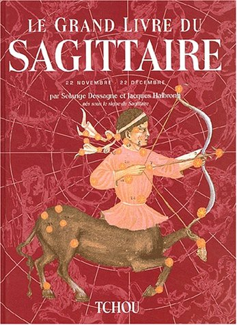 Le grand livre du Sagittaire : 22 novembre-22 décembre