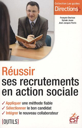 Réussir ses recrutements en action sociale : appliquer une méthode fiable, sélectionner le bon candi