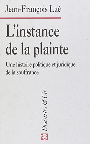 L'instance de la plainte : une histoire politique et juridique de la souffrance