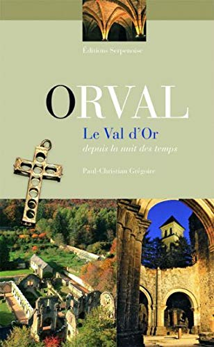 Orval, le val d'or : depuis la nuit des temps