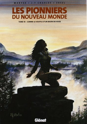 Les pionniers du Nouveau Monde. Vol. 10. Comme le souffle d'un bison en hiver