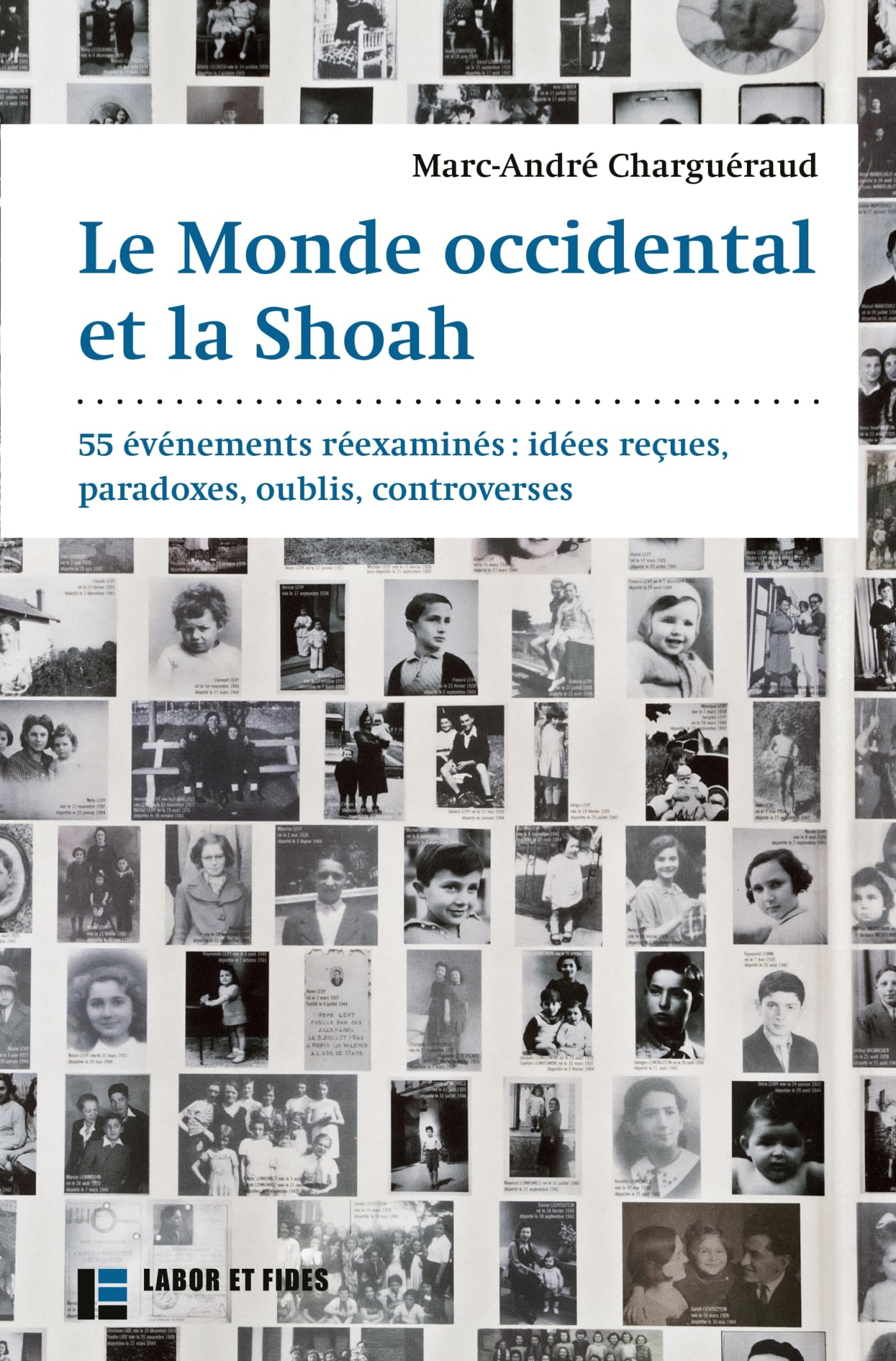 Le monde occidental et la Shoah : 55 événements réexaminés : idées reçues, paradoxes, oublis, contro