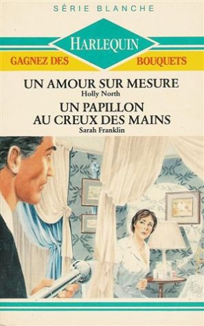 Un amour sur mesure suivi de Un papillon au creux des mains : Collection : Harlequin série blanche n