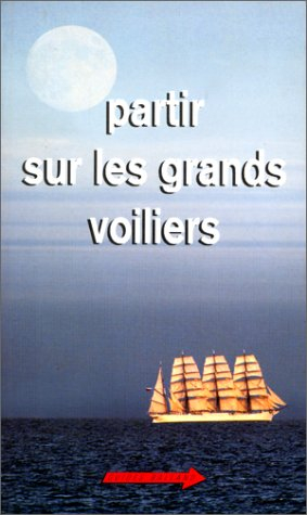 Partir sur les grands voiliers : et bateaux de tradition