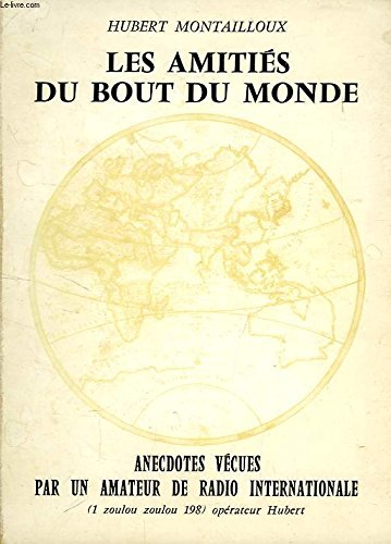 les amitiés du bout du monde : anecdotes vécues par un amateur de radio internationale