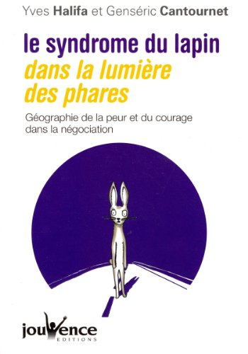 Le syndrome du lapin dans la lumière des phares : géographie de la peur et du courage dans la négoci