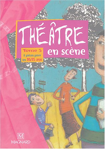 Théâtre en scène. Vol. 5. 8 pièces pour les 10-15 ans