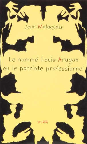 Un nommé Louis Aragon ou Le patriote professionnel