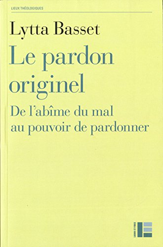 Le pardon originel : de l'abîme du mal au pouvoir de pardonner