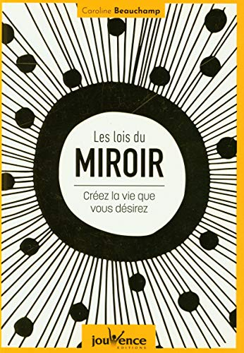 Les lois du miroir : créez la vie que vous désirez