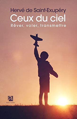 Ceux du ciel : voler, rêver, transmettre