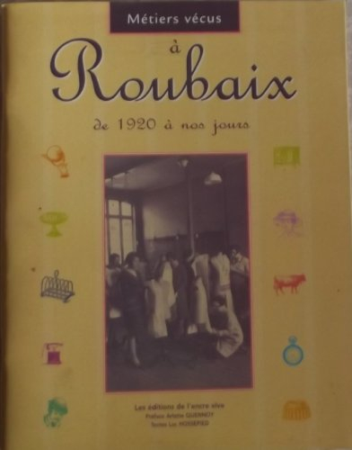 Métiers vécus à Roubaix de 1920 à nos jours