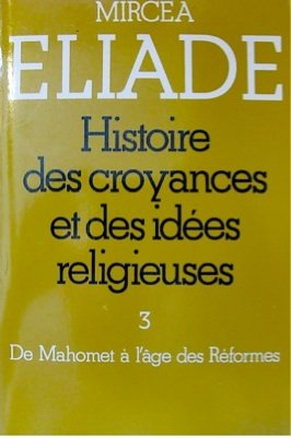 histoire des croyances et des idées religieuses volume 3 : de mahomet à l'âge des réformes