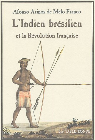 L'Indien brésilien et la Révolution française : les origines brésiliennes de la théorie de la bonté 