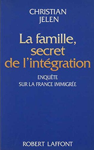La Famille, secret de l'intégration : enquête sur la France immigrée