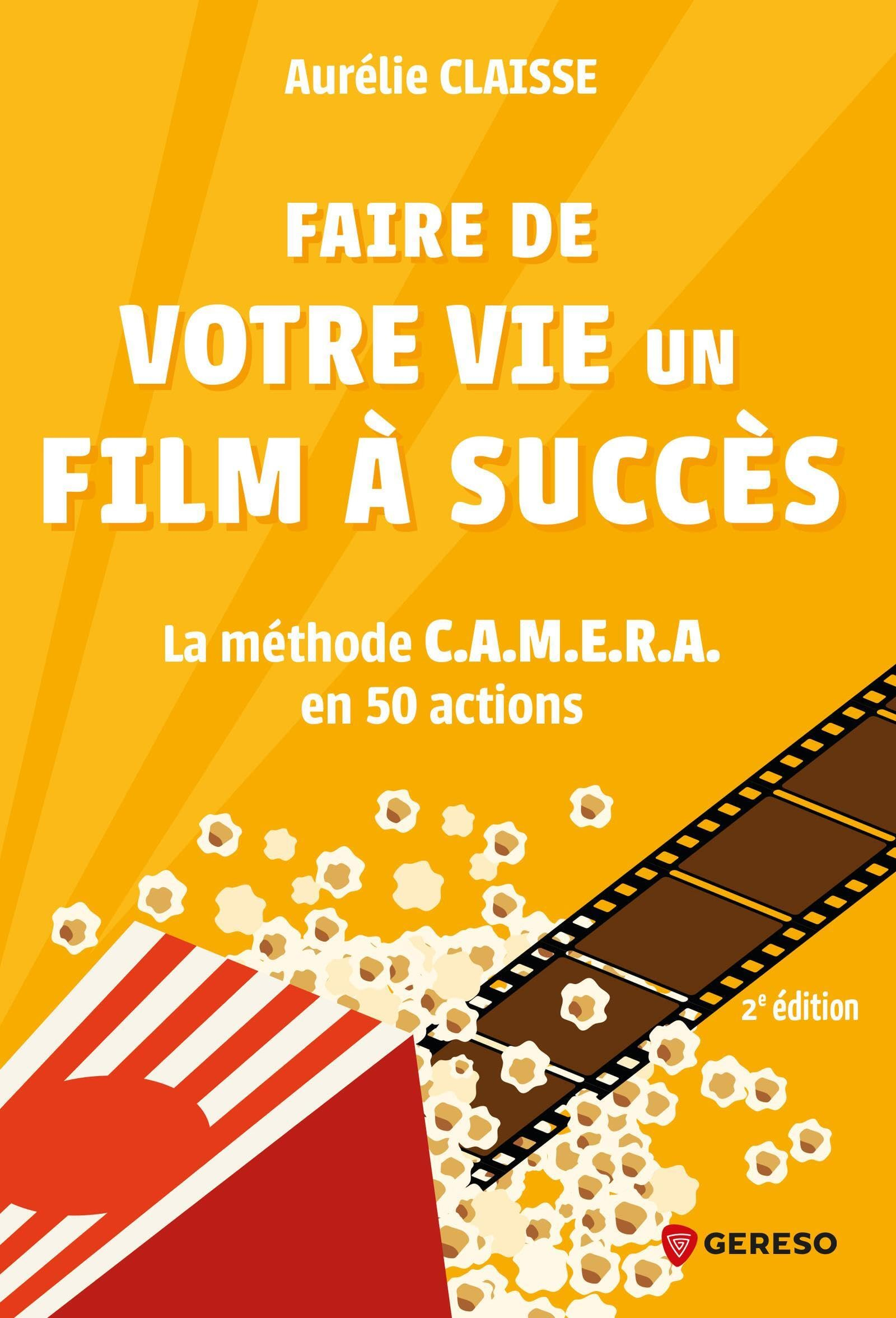 Faire de votre vie un film à succès : la méthode Camera en 50 actions