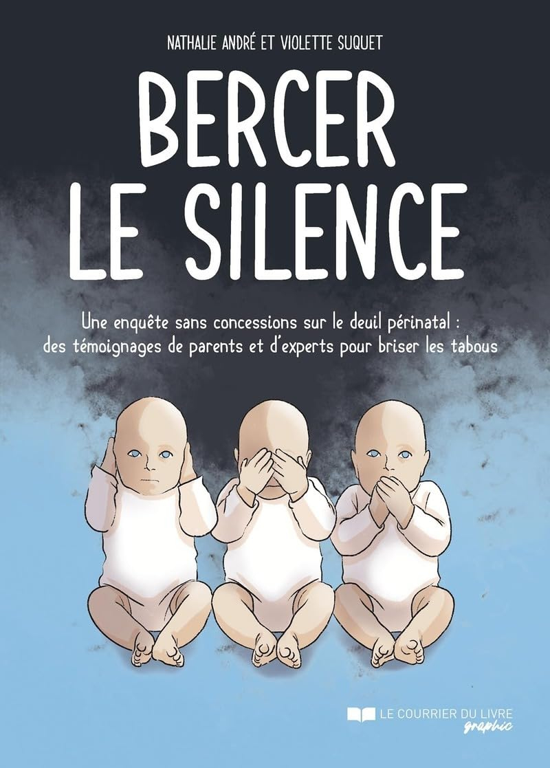 Bercer le silence : une enquête sans concessions sur le deuil périnatal : des témoignages de parents