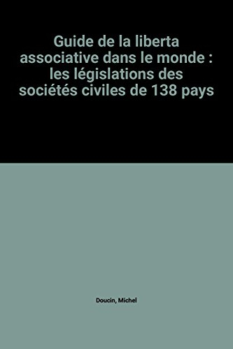 Guide de la liberté associative dans le monde : les législations des sociétés civiles de 138 pays