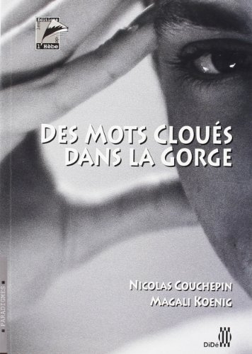 Des mots cloués dans la gorge : entretiens avec François, Alexandre, Edith, Florence, Sera, Mouna et