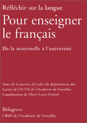 Réfléchir sur la langue pour enseigner le français : de la maternelle à l'université, actes de la jo