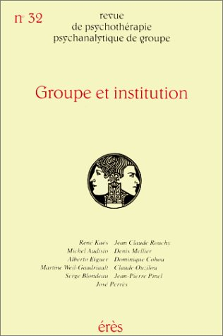 Revue de psychothérapie psychanalytique de groupe, n° 32. Groupe et institution