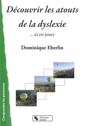 Découvrir les atouts de la dyslexie... : et en jouer