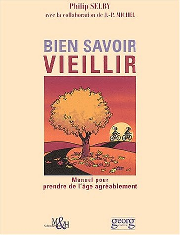 Bien savoir vieillir : manuel pour prendre de l'âge agréablement