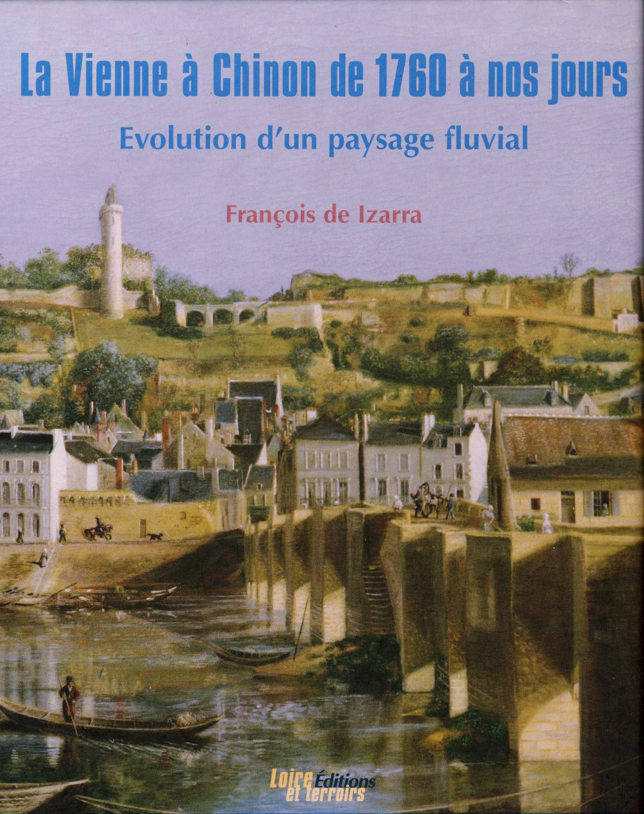 La Vienne à Chinon de 1760 à nos jours