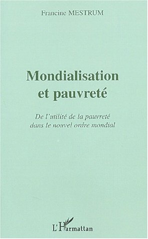 Mondialisation et pauvreté : de l'utilité de la pauvreté dans le nouvel ordre mondial