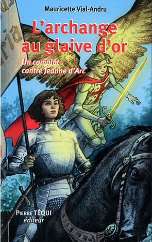 L'archange au glaive d'or : un complot contre Jeanne d'Arc : roman historique