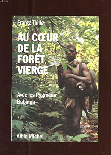 Au coeur de la forêt vierge : avec les Pygmées Babinga
