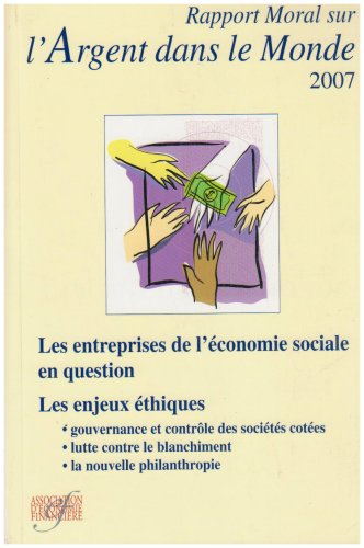 Rapport moral sur l'argent dans le monde 2007 : les entreprises de l'économie sociale en question : 