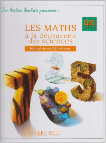 Les maths à la découverte des sciences, manuel de mathématiques CM2 cycle 3