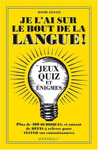 Je l'ai sur le bout de la langue ! : plus de 400 rubriques et autant de défis à relever pour tester 
