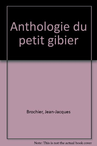 Anthologie du petit gibier : de la bécasse à l'ortolan